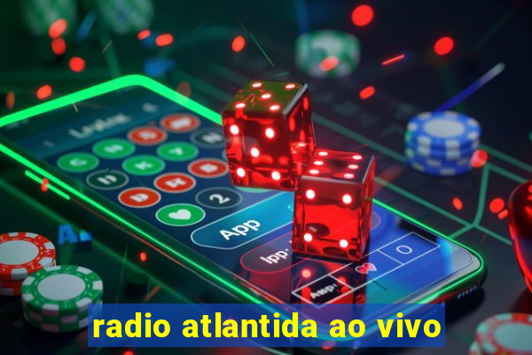 radio atlantida ao vivo